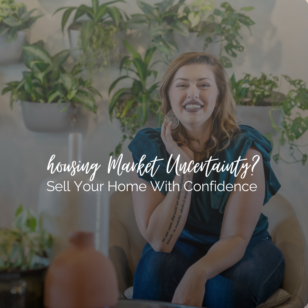 housing market uncertainty, sell your home with confidence